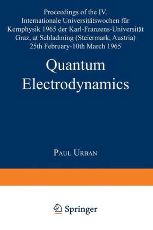 Quantum Electrodynamics: Proceedings of the IV. Internationale Universitätswochen für Kernphysik 1965 der Karl-Franzens-Universität Graz, at Schladming (Steiermark, Austria) 25th February–10th March 1965 (Acta Physica Austriaca / Supplementum II) de Paul Urban