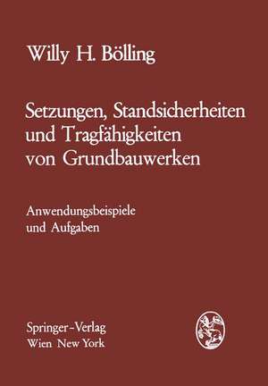 Setzungen, Standsicherheiten und Tragfähigkeiten von Grundbauwerken: Anwendungsbeispiele und Aufgaben de Willy H. Bölling