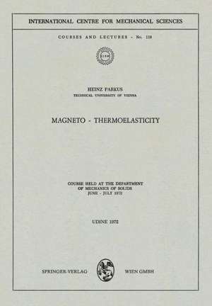 Magneto — Thermoelasticity: Course Held at the Department of Mechanics of Solids, June – July 1972 de Heinz Parkus