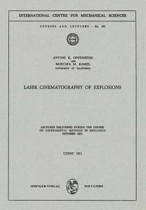 Laser Cinematography of Explosions: Lectures Delivered during the Course on Experimental Methods in Mechanics, October 1971 de Antoni K. Oppenheim