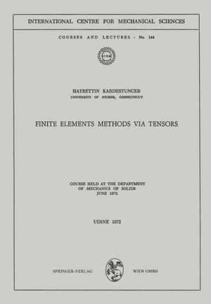 Finite Elements Methods via Tensors: Course held at the Department of Mechanics of Solids, June 1972 de Hayrettin Kardestuncer