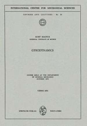 Gyrodynamics: Course held at the Department of General Mechanics, October 1970 de K. Magnus