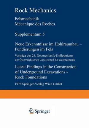 Neue Erkenntnisse im Hohlraumbau — Fundierungen im Fels / Latest Findings in the Construction of Underground Excavations — Rock Foundations: Vorträge des 24. Geomechanik-Kolloquiums der Österreichischen Gesellschaft für Geomechanik / Contributions to the 24th Geomechanical Colloquium of the Austrian Society for Geomechanics Salzburg, 2. und 3. Oktober 1975 de Österreichische Gesellschaft für Geomechanik