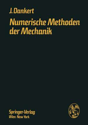 Numerische Methoden der Mechanik: Festigkeits- und Schwingungsberechnung mittels elektronischer Rechentechnik de Jürgen Dankert