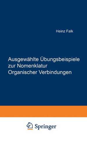 Ausgewählte Übungsbeispiele zur Nomenklatur Organischer Verbindungen de Heinz Falk