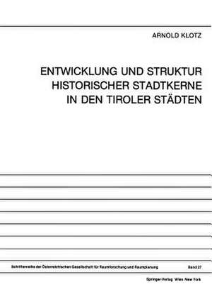 Entwicklung und Struktur Historischer Stadtkerne in den Tiroler Städten de Arnold Klotz