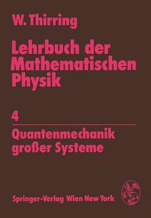 Lehrbuch der Mathematischen Physik: 4 Quantenmechanik großer Systeme de Walter Thirring