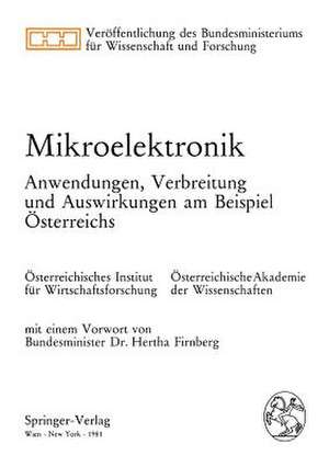 Mikroelektronik: Anwendungen, Verbreitung und Auswirkungen am Beispiel Österreichs. Veröffentlichung eines Forschungsauftrags des Bundesministeriums für Wissenschaft und Forschung de Hertha Firnberg