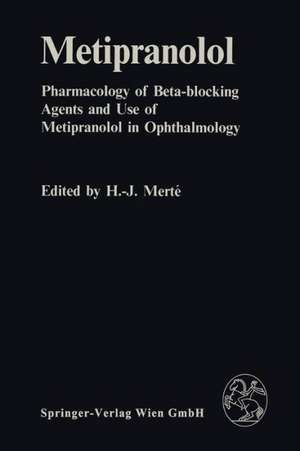 Metipranolol: Pharmacology of Beta-blocking Agents and Use of Metipranolol in Ophthalmology de H.-J. Merte