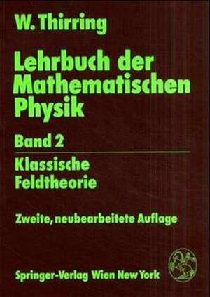 Lehrbuch der Mathematischen Physik: Band 2: Klassische Feldtheorie de Walter Thirring