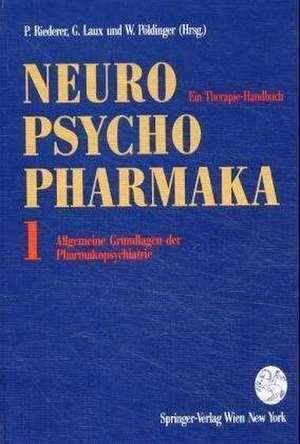 Neuro-Psychopharmaka: Ein Therapie-Handbuch Band 1: Allgemeine Grundlagen der Pharmakopsychiatrie de Peter Riederer