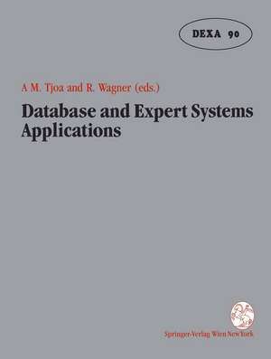 Database and Expert Systems Applications: Proceedings of the International Conference in Vienna, Austria, 1990 de A Min Tjoa