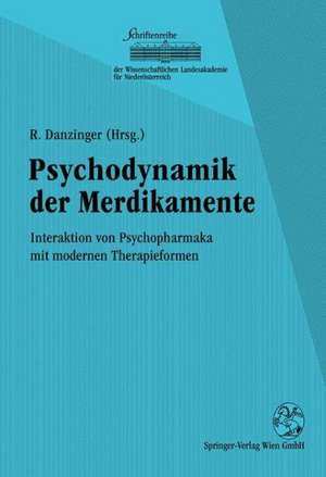 Psychodynamik der Medikamente: Interaktion von Psychopharmaka mit modernen Therapieformen de Rainer Danzinger