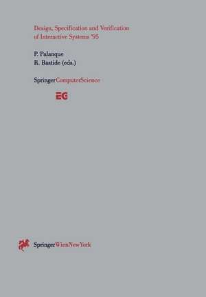 Design, Specification and Verification of Interactive Systems ’95: Proceedings of the Eurographics Workshop in Toulouse, France, June 7–9, 1995 de Philippe Palanque