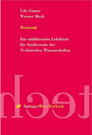 Mechanik: Ein einführendes Lehrbuch für Studierende der Technischen Wissenschaften de Udo Gamer