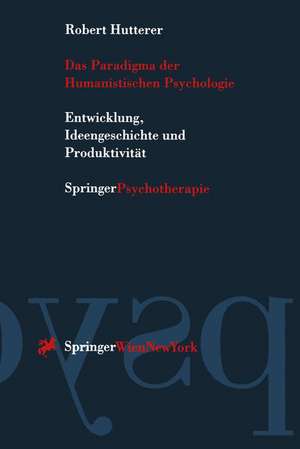 Das Paradigma der Humanistischen Psychologie: Entwicklung, Ideengeschichte und Produktivität de Robert Hutterer