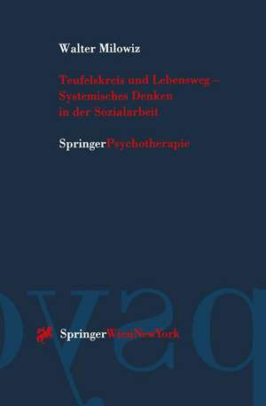 Teufelskreis und Lebensweg — Systemisches Denken in der Sozialarbeit de Walter Milowiz