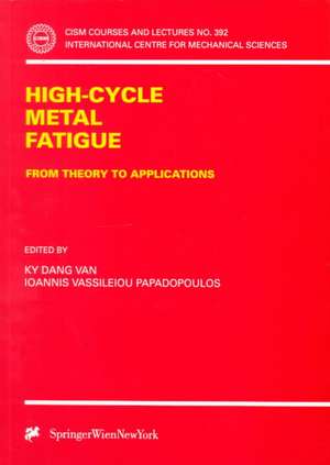 High-Cycle Metal Fatigue: From Theory to Applications de Ky Dang Van