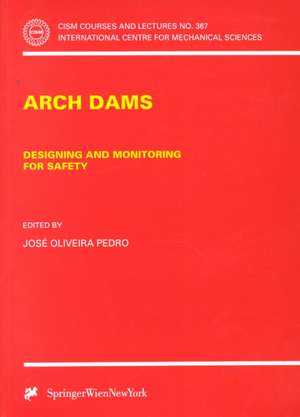 Arch Dams: Designing and Monitoring for Safety de Jose O. Pedro