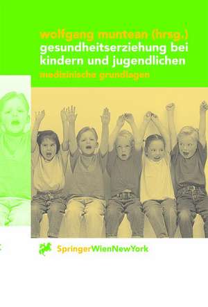 Gesundheitserziehung bei Kindern und Jugendlichen: Medizinische Grundlagen de Wolfgang Muntean