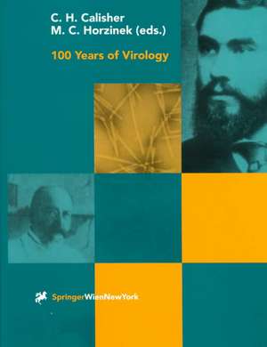 100 Years of Virology: The Birth and Growth of a Discipline de Charles H. Calisher