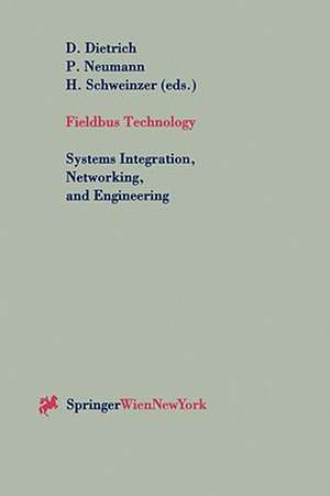 Fieldbus Technology: Systems Integration, Networking, and Engineering Proceedings of the Fieldbus Conference FeT’99 in Magdeburg, Federal Republic of Germany, September 23-24,1999 de D. Dietrich