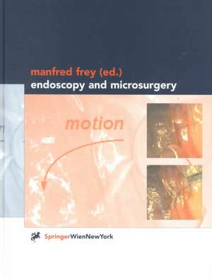 Endoscopy and Microsurgery de Manfred Frey