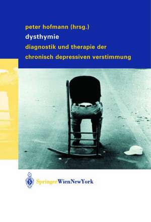 Dysthymie: Diagnostik und Therapie der chronisch depressiven Verstimmung de Peter Hofmann