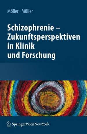 Schizophrenie - Zukunftsperspektiven in Klinik und Forschung de Hans-Jürgen Möller