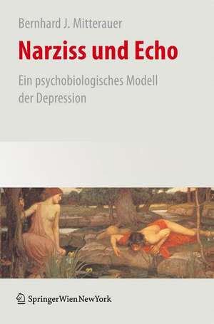 Narziss und Echo: Ein psychobiologisches Modell der Depression de Bernhard Mitterauer