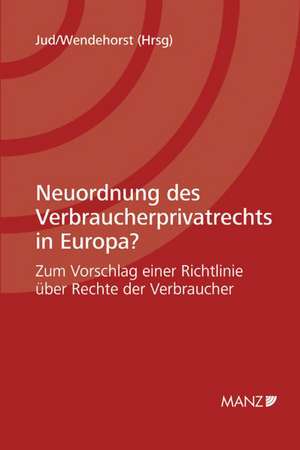 Neuordnung des Verbraucherprivatrechts in Europa? de Brigitta Jud