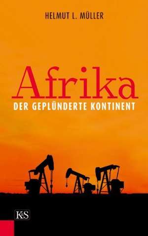 Afrika, der geplünderte Kontinent de Helmut L. Müller