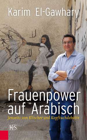 Frauenpower auf Arabisch de Karim El-Gawhary