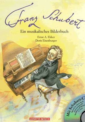 Franz Schubert. Ein musikalisches Bilderbuch. Inkl. CD de Ernst A. Ekker