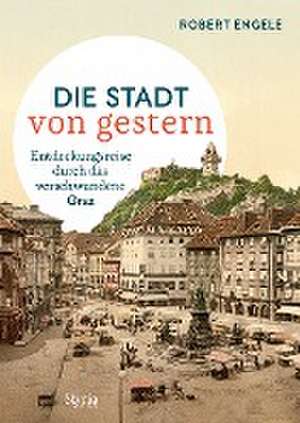 Graz - Die Stadt von gestern de Robert Engele