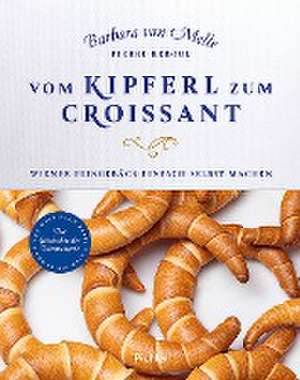 Vom Kipferl zum Croissant de Barbara van Melle