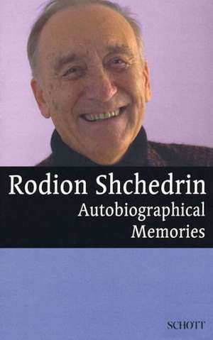 Rodion Shchedrin - Autobiographical Memories: English Translation by Anthony Phillips de Rodion Shchedrin