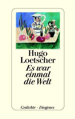 Es war einmal die Welt de Hugo Loetscher