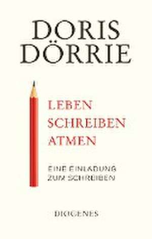 Leben, schreiben, atmen de Doris Dörrie