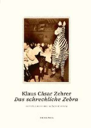 Das schreckliche Zebra de Klaus Cäsar Zehrer