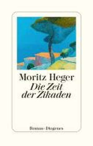 Die Zeit der Zikaden de Moritz Heger