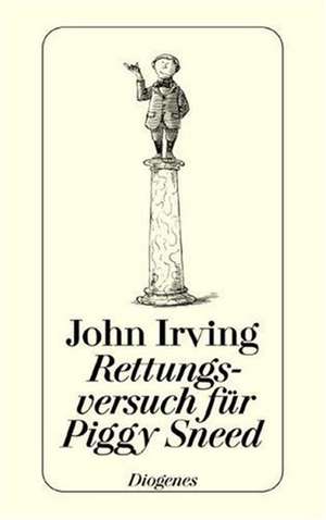 Rettungsversuch für Piggy Sneed de John Irving