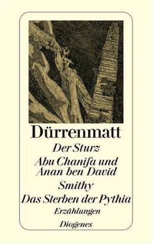 Der Sturz. Abu Chanifa und Anan ben David. Smithy. Das Sterben der Pythia de Friedrich Dürrenmatt