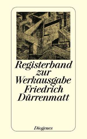 Registerband zur Werkausgabe Friedrich Dürrenmatt in siebenunddreißig Bänden de Friedrich Dürrenmatt