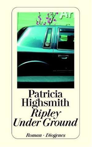 Cartea Ripley Under Ground de Patricia Highsmith