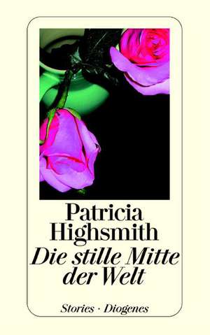 Die stille Mitte der Welt de Patricia Highsmith