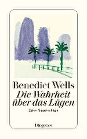 Die Wahrheit über das Lügen de Benedict Wells