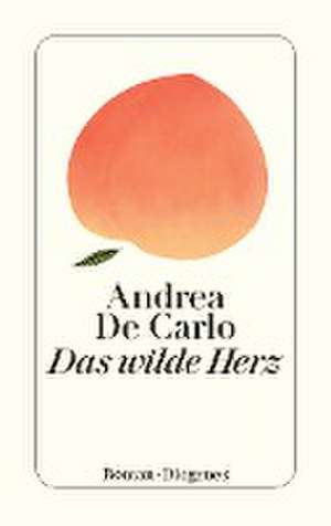 Das wilde Herz de Andrea De Carlo