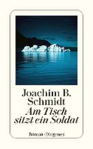 Am Tisch sitzt ein Soldat de Joachim B. Schmidt