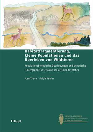 Habitatfragmentierung, kleine Populationen und das Überleben von Wildtieren de Josef Senn